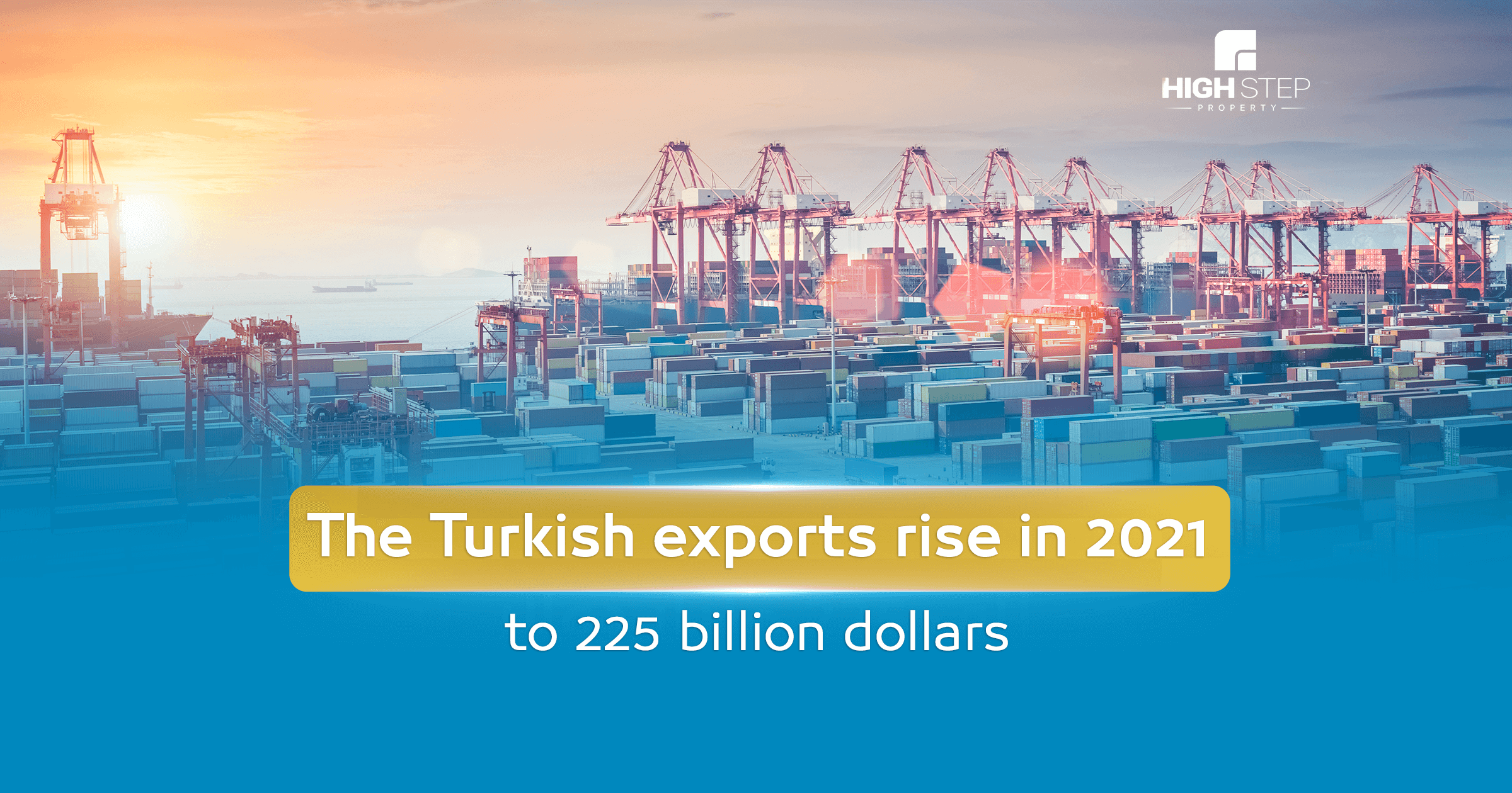 The Turkish Exports Rise In 2021 To 225 Billion Dollars High Step   صادرات تركيا 